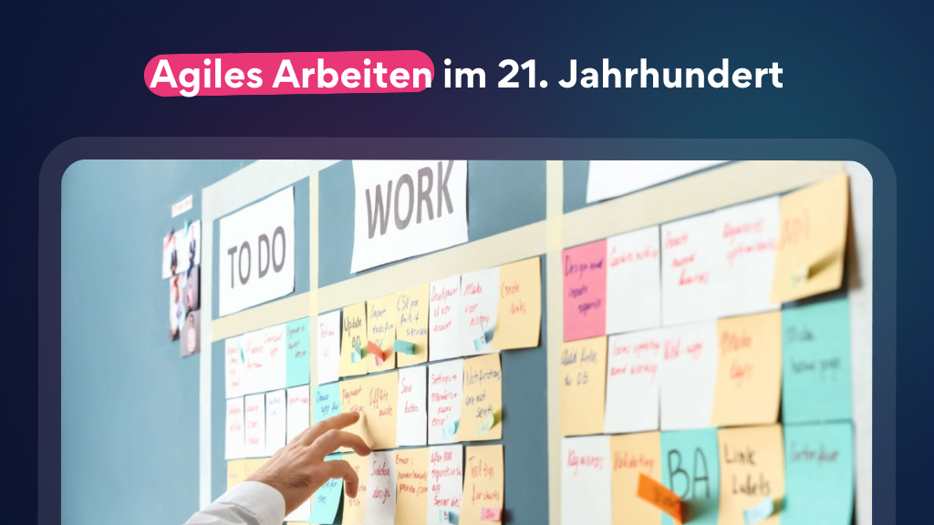 Design Thinking, Kanban und Scrum – Agiles Arbeiten im 21. Jahrhundert