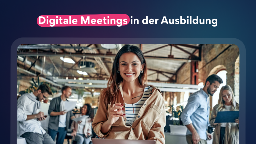 Digitale Meetings Offline, online und hybrid durch die Ausbildung