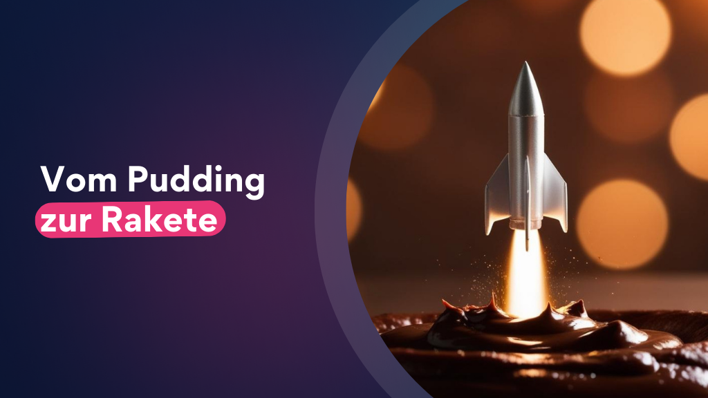 Vom Pudding zur Rakete